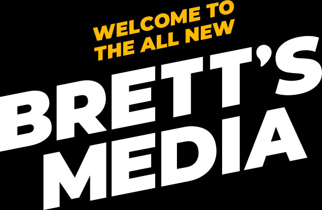 Welcome to the all-new Brett's Media